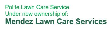Polite Lawn Care Service Aiken is now under new ownership of; Mendez Lawn Care Services